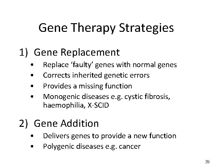 Gene Therapy Strategies 1) Gene Replacement • • Replace ‘faulty’ genes with normal genes