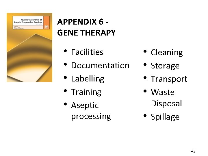 APPENDIX 6 GENE THERAPY • • • Facilities Documentation Labelling Training Aseptic processing •