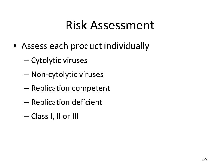 Risk Assessment • Assess each product individually – Cytolytic viruses – Non-cytolytic viruses – Risk Assessment • Assess each product individually – Cytolytic viruses – Non-cytolytic viruses –