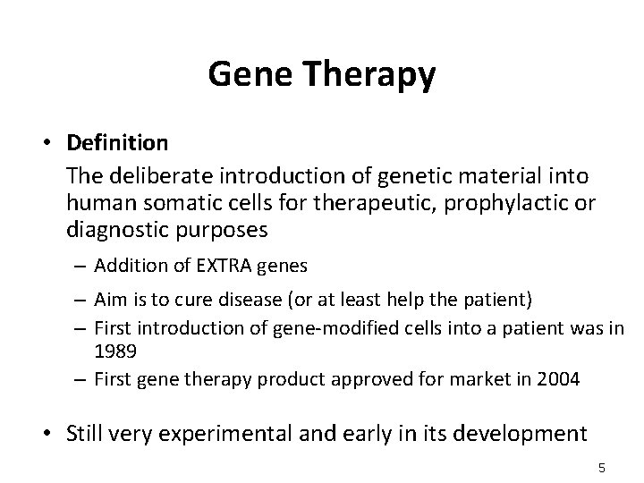Gene Therapy • Definition The deliberate introduction of genetic material into human somatic cells
