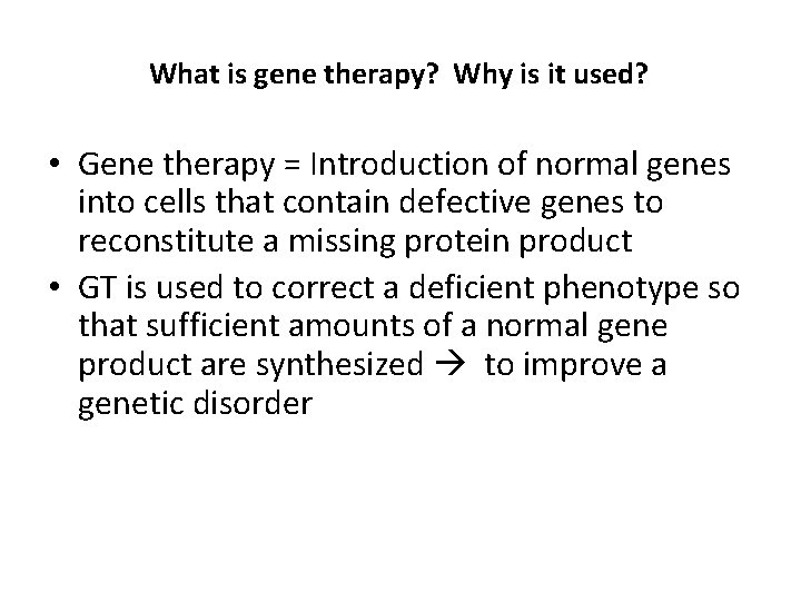 What is gene therapy? Why is it used? • Gene therapy = Introduction of What is gene therapy? Why is it used? • Gene therapy = Introduction of