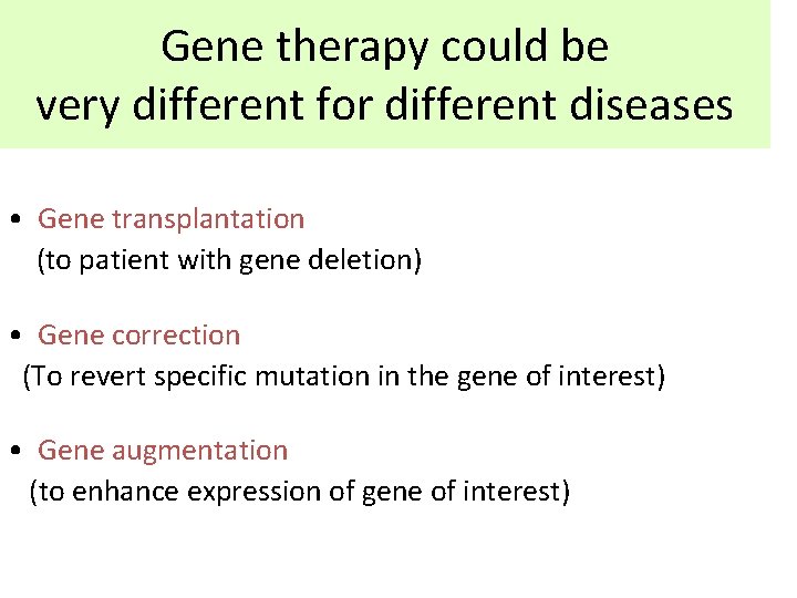 Gene therapy could be very different for different diseases • Gene transplantation (to patient