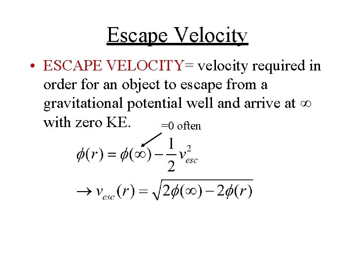 Escape Velocity • ESCAPE VELOCITY= velocity required in order for an object to escape