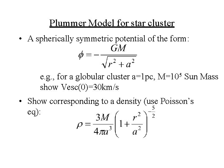 Plummer Model for star cluster • A spherically symmetric potential of the form: e.