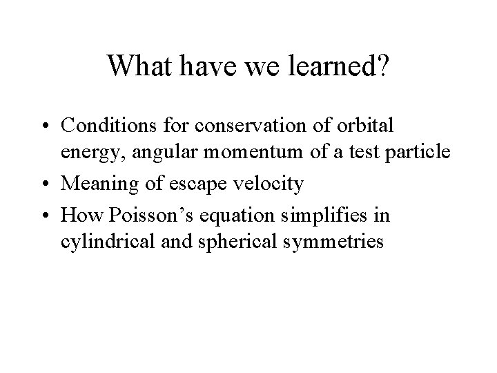 What have we learned? • Conditions for conservation of orbital energy, angular momentum of
