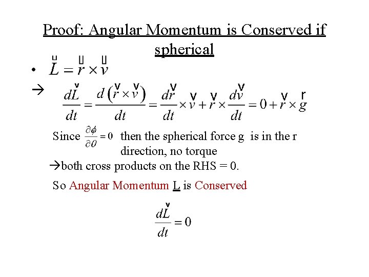 Proof: Angular Momentum is Conserved if spherical • Since then the spherical force g