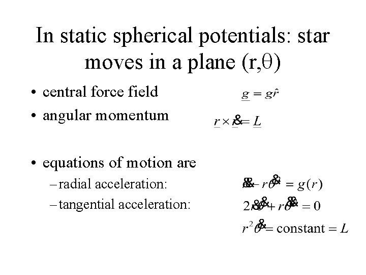 In static spherical potentials: star moves in a plane (r, ) • central force