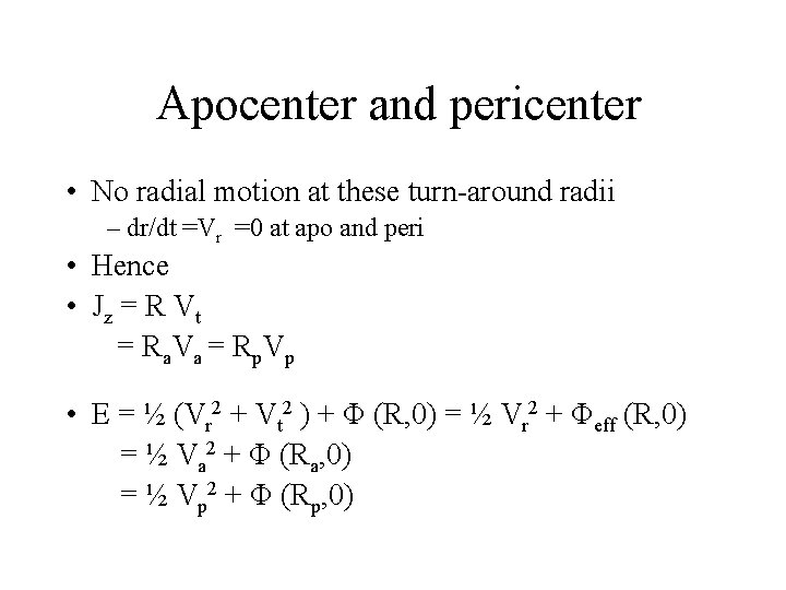 Apocenter and pericenter • No radial motion at these turn-around radii – dr/dt =Vr