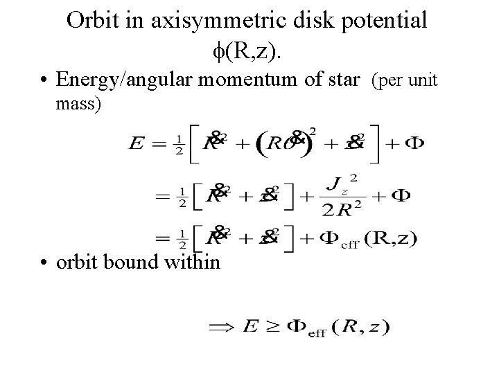 Orbit in axisymmetric disk potential (R, z). • Energy/angular momentum of star (per unit