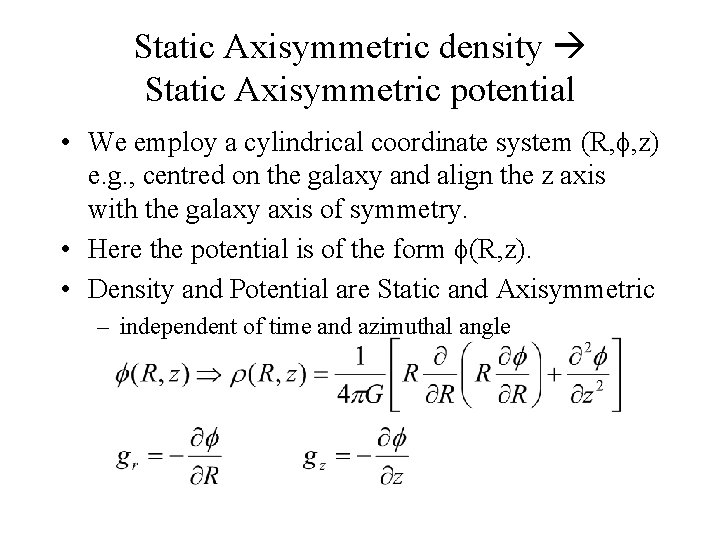 Static Axisymmetric density Static Axisymmetric potential • We employ a cylindrical coordinate system (R,