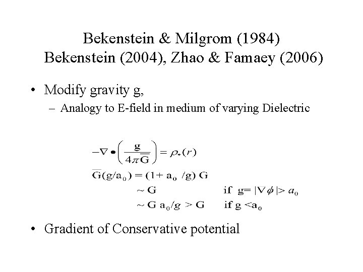Bekenstein & Milgrom (1984) Bekenstein (2004), Zhao & Famaey (2006) • Modify gravity g,