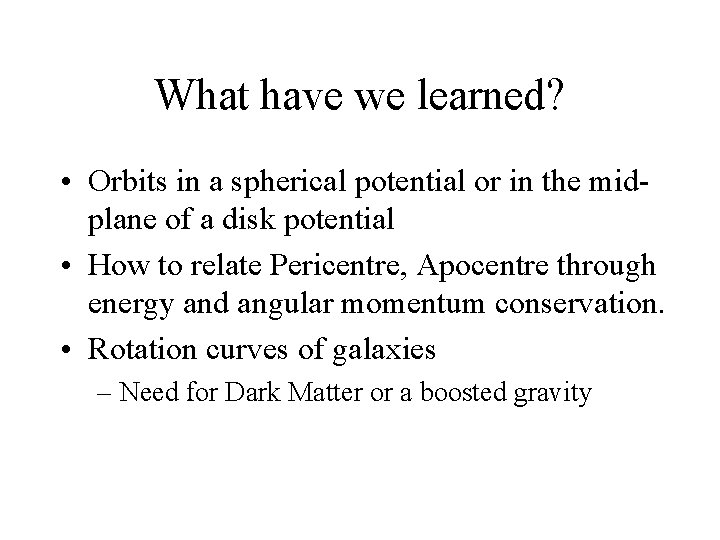 What have we learned? • Orbits in a spherical potential or in the midplane