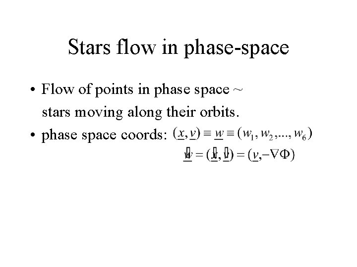 Stars flow in phase-space • Flow of points in phase space ~ stars moving