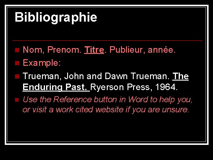 Bibliographie Nom, Prenom. Titre. Publieur, année. n Example: n Trueman, John and Dawn Trueman.