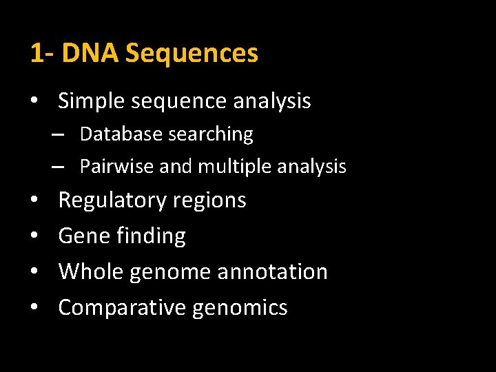 1 - DNA Sequences • Simple sequence analysis – Database searching – Pairwise and