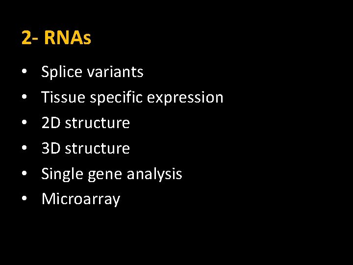 2 - RNAs • • • Splice variants Tissue specific expression 2 D structure