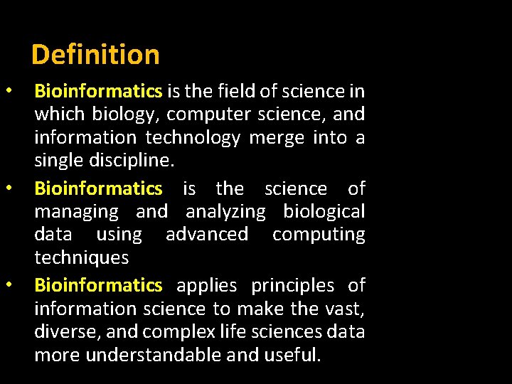 Definition • Bioinformatics is the field of science in which biology, computer science, and