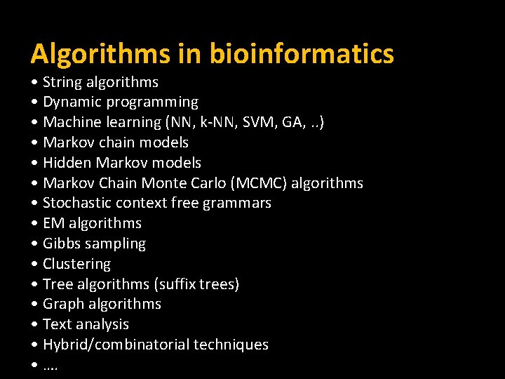 Algorithms in bioinformatics • String algorithms • Dynamic programming • Machine learning (NN, k-NN,