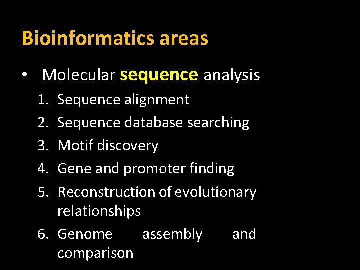 Bioinformatics areas • Molecular sequence analysis 1. 2. 3. 4. 5. Sequence alignment Sequence