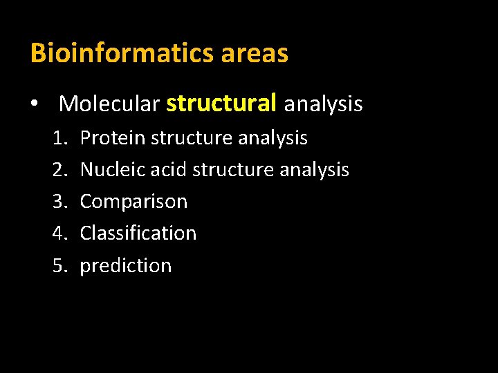 Bioinformatics areas • Molecular structural analysis 1. 2. 3. 4. 5. Protein structure analysis