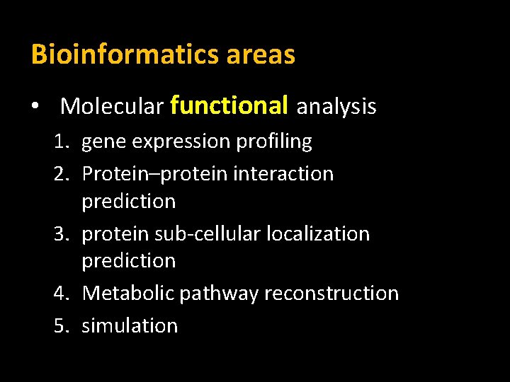 Bioinformatics areas • Molecular functional analysis 1. gene expression profiling 2. Protein–protein interaction prediction