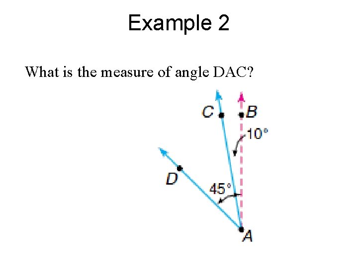 Example 2 What is the measure of angle DAC? 
