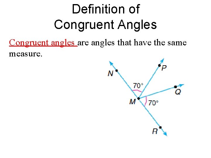 Definition of Congruent Angles Congruent angles are angles that have the same measure. 