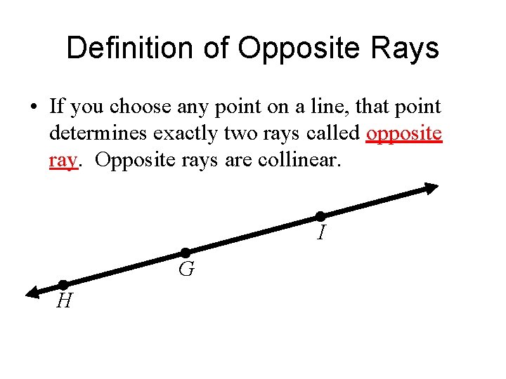 Definition of Opposite Rays • If you choose any point on a line, that