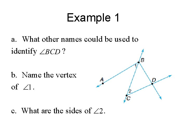 Example 1 a. What other names could be used to identify ? b. Name