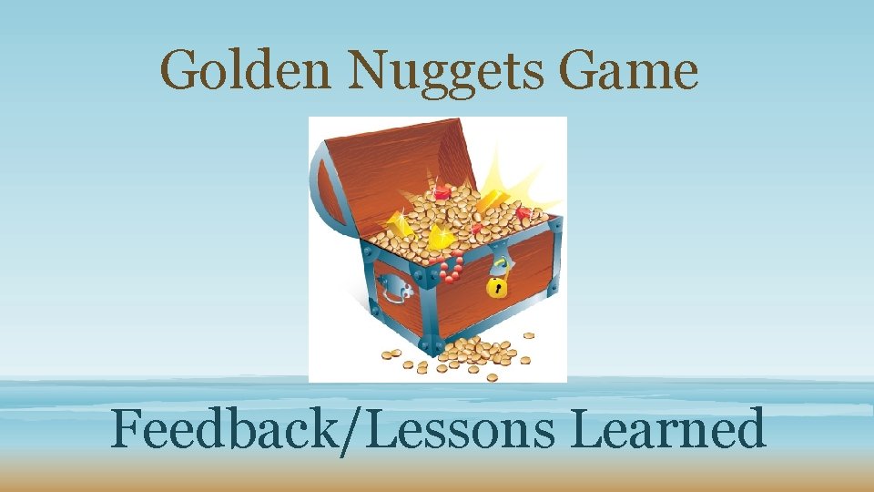 Golden Nuggets Game Feedback/Lessons Learned 