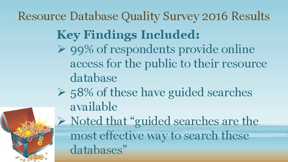 Resource Database Quality Survey 2016 Results Key Findings Included: Ø 99% of respondents provide