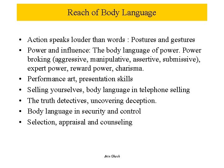 Reach of Body Language • Action speaks louder than words : Postures and gestures