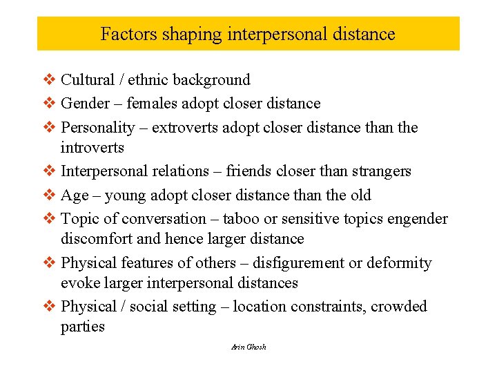 Factors shaping interpersonal distance v Cultural / ethnic background v Gender – females adopt