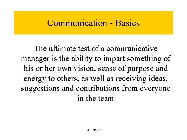 Communication - Basics The ultimate test of a communicative manager is the ability to