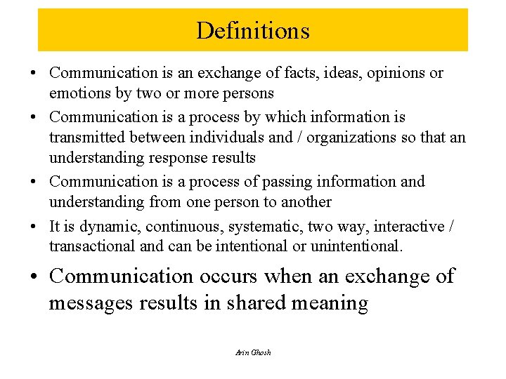 Definitions • Communication is an exchange of facts, ideas, opinions or emotions by two
