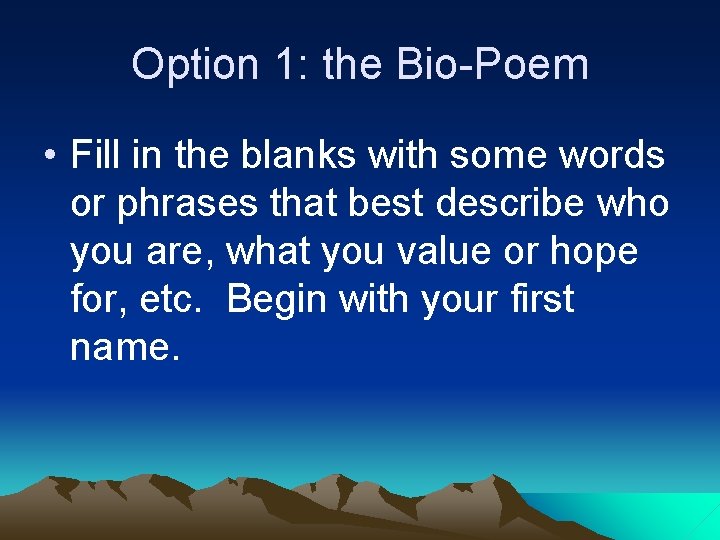 Option 1: the Bio-Poem • Fill in the blanks with some words or phrases