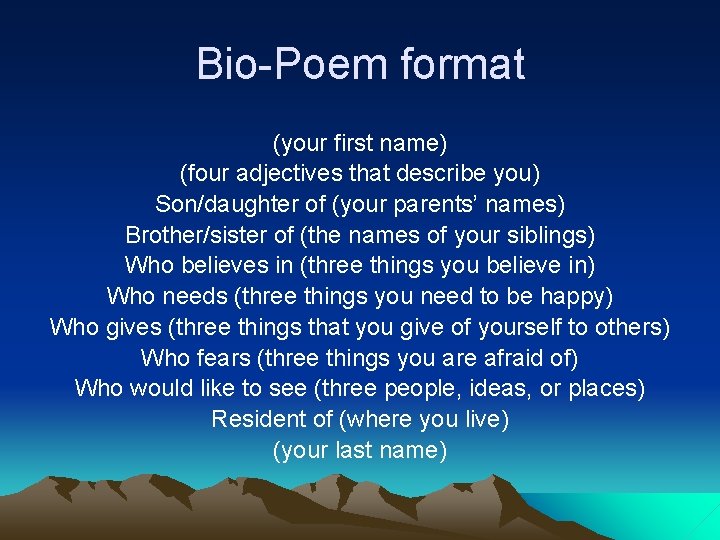 Bio-Poem format (your first name) (four adjectives that describe you) Son/daughter of (your parents’