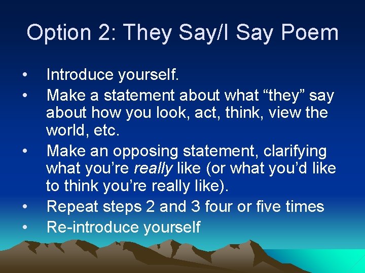 Option 2: They Say/I Say Poem • • • Introduce yourself. Make a statement