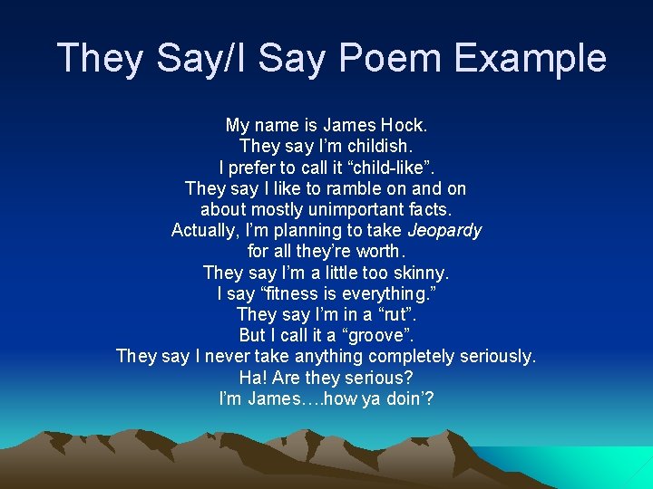 They Say/I Say Poem Example My name is James Hock. They say I’m childish.
