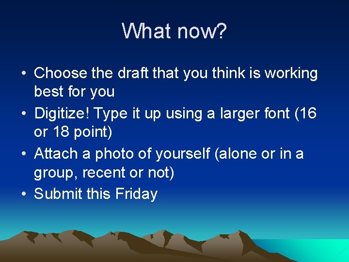 What now? • Choose the draft that you think is working best for you