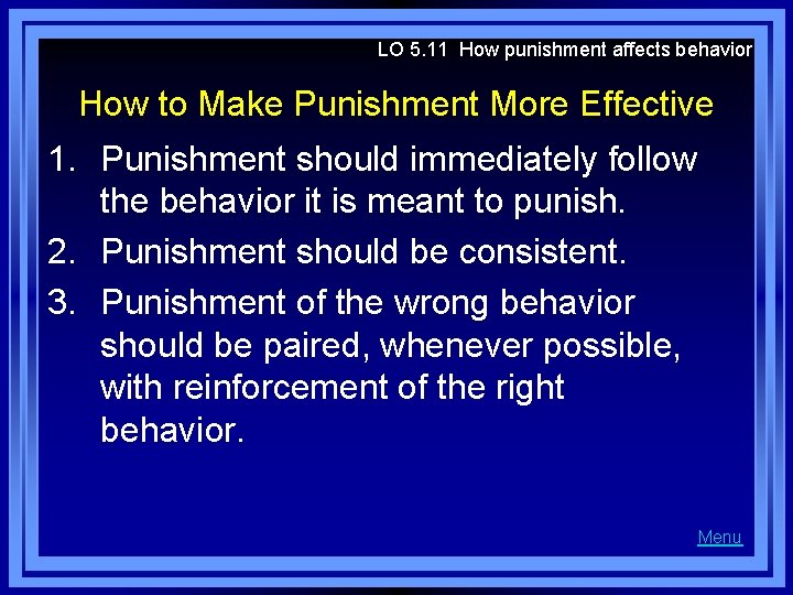 LO 5. 11 How punishment affects behavior How to Make Punishment More Effective 1.
