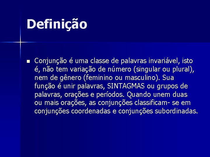 Definição n Conjunção é uma classe de palavras invariável, isto é, não tem variação