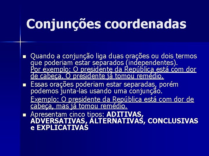 Conjunções coordenadas n n n Quando a conjunção liga duas orações ou dois termos