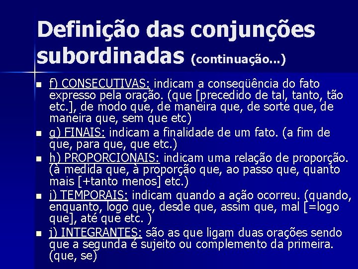 Definição das conjunções subordinadas (continuação. . . ) n n n f) CONSECUTIVAS: indicam