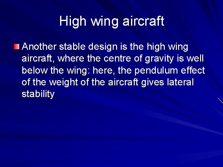 High wing aircraft Another stable design is the high wing aircraft, where the centre