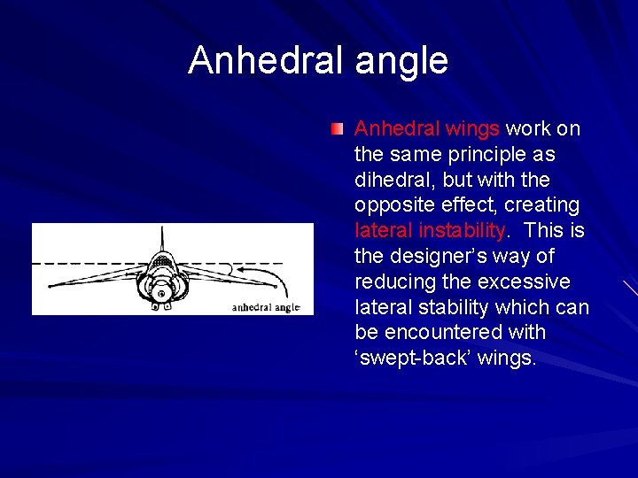 Anhedral angle Anhedral wings work on the same principle as dihedral, but with the