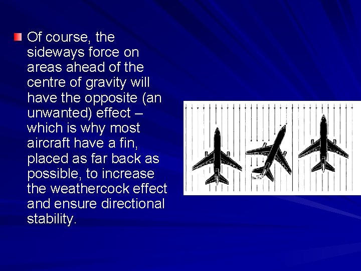 Of course, the sideways force on areas ahead of the centre of gravity will