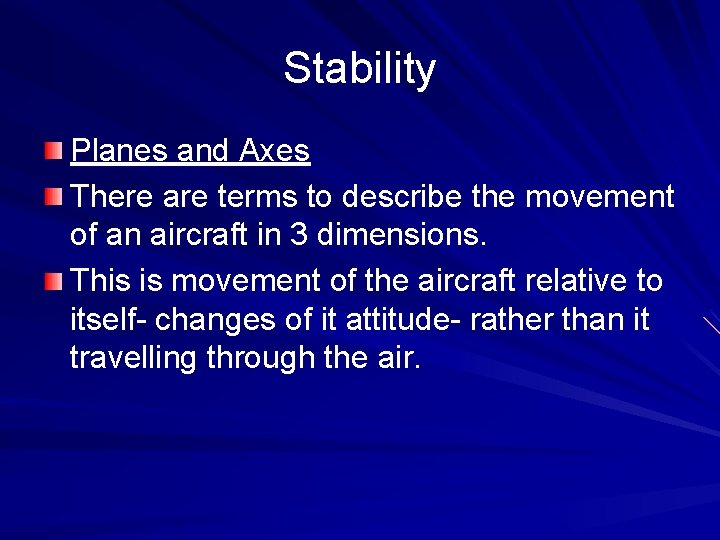 Stability Planes and Axes There are terms to describe the movement of an aircraft