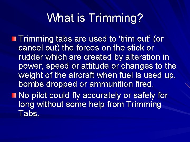 What is Trimming? Trimming tabs are used to ‘trim out’ (or cancel out) the