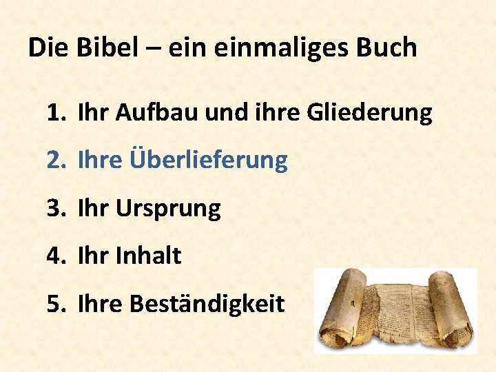 Die Bibel – einmaliges Buch 1. Ihr Aufbau und ihre Gliederung 2. Ihre Überlieferung